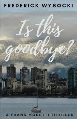 Is This Goodbye? By Frederick Wysocki 9780991375639 (Paperback)