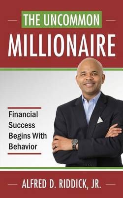 The Uncommon Millionaire By Alfred D, Jr Riddick 9780991392902