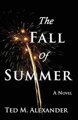 The Fall of Summer By Ted Alexander 9780991423743 (Paperback)