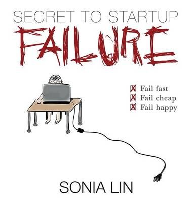Secret to Startup Failure By Sonia Lin 9780991426522 (Hardback)