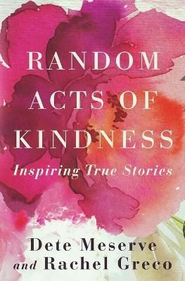 Random Acts of Kindness By Dete a Meserve, Rachel Greco 9780991449972