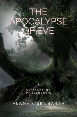 The Apocalypse of Eve By Alana Eisenbarth 9780991464944 (Paperback)