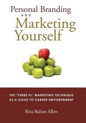 Personal Branding and Marketing Yourself By Rita Balian Allen