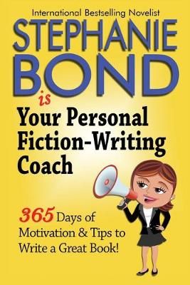 Your Personal Fiction-Writing Coach By Stephanie Bond 9780991520947