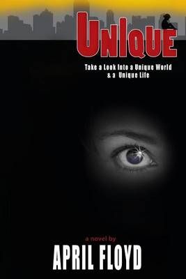 Unique: A Unique World & A Unique Life By Floyd, April 9780991564705