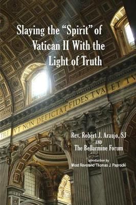 Slaying the "Spirit" of Vatican II With the Light of Truth (Paperback)
