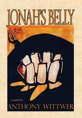 Jonah's Belly By Anthony Wittwer 9780991606085 (Hardback)