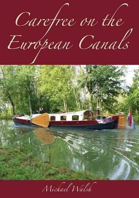 Carefree on the European Canals By Michael D Walsh 9780991955640