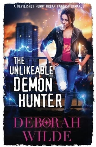 The Unlikeable Demon Hunter: A Devilishly Funny Urban Fantasy Romance