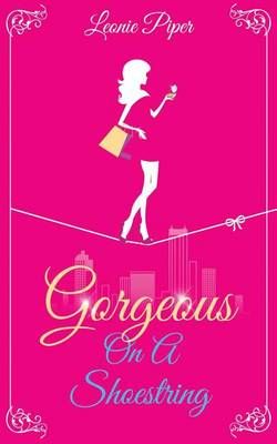 Gorgeous on a Shoestring By Leonie Piper 9780992360344 (Paperback)
