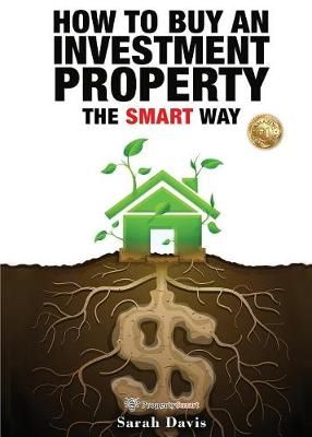 How to Buy an Investment Property The Smart Way 9780992416539