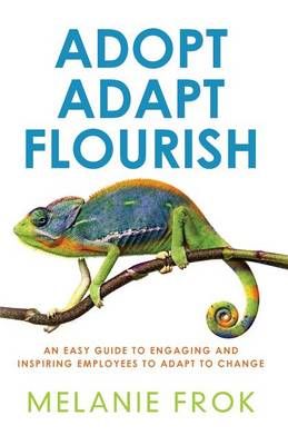 Adopt Adapt Flourish By Melanie Frok 9780992516802 (Paperback)