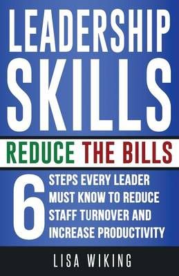 Leadership Skills Reduce The Bills By Lisa Wiking 9780992525873