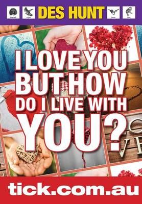 I Love You But How Do I Live With You? By Des Hunt 9780992555375