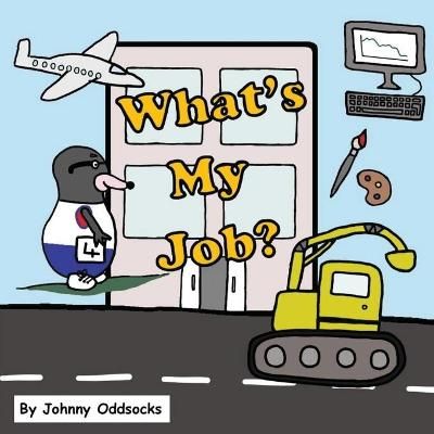 What's My Job? By Johnny Oddsocks 9780992697136 (Paperback)