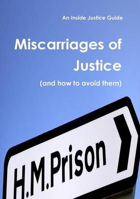 Miscarriages of Justice (and How to Avoid Them) By Justice, Inside