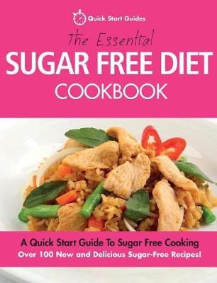 The Essential Sugar Free Diet Cookbook By Quick Start Guides