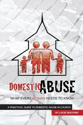 Domestic Abuse: What Every Woman Needs to Know By Muchina, Lucie