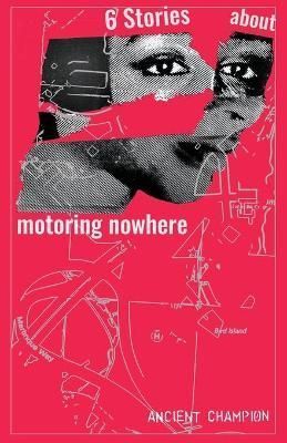 Six Stories About Motoring Nowhere By Champion, Ancient 9780992900137