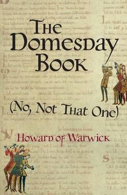 The Domesday Book (No, Not That One) By Howard of Warwick (Paperback)