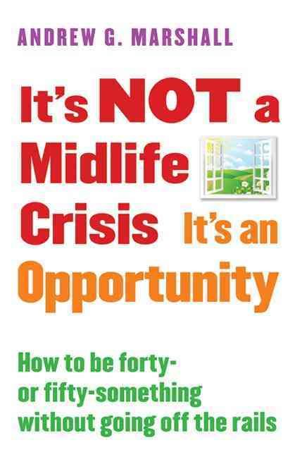 It's Not a Midlife Crisis It's an Opportunity By Andrew G Marshall