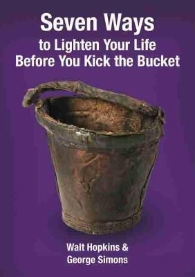 Seven Ways to Lighten Your Life Before You Kick the Bucket (Paperback)