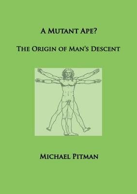 A Mutant Ape? The Origin of Man's Descent By Pitman, Michael