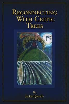 Reconnecting with Celtic Trees By Jackie Queally 9780993051258