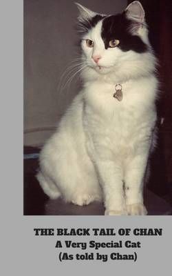 The Black Tail of Chan: A Very Special Cat By Chan 9780993087950