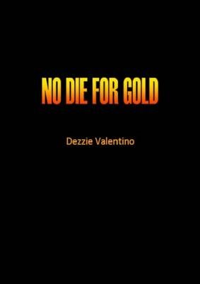 No Die for Gold By Dezzie Valentino 9780993115905 (Paperback)
