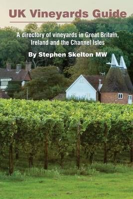 UK Vineyards Guide 2016 By Stephen Skelton Mw 9780993123511