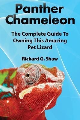 Panther Chameleons, Complete Owner's Manual By Richard G Shaw