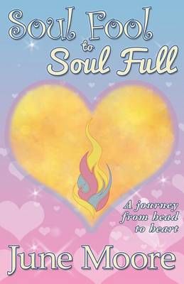 Soul Fool to Soul Full By June Moore 9780993175718 (Paperback)