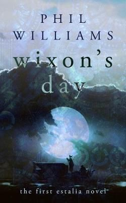 Wixon's Day By Phil Williams 9780993180811 (Paperback)