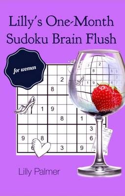 Lilly's One-Month Sudoku Brain Flush for Women By Lilly Palmer