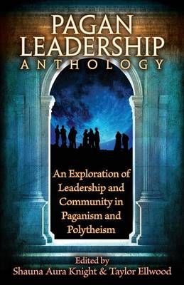 The Pagan Leadership Anthology By Knight, Shauna Aura 9780993237164