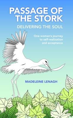 Passage of the Stork: Delivering the Soul By Madeleine Lenagh