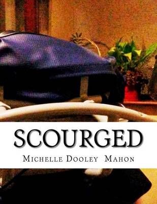 Scourged By Michelle Dooley Mahon 9780993277313 (Paperback)