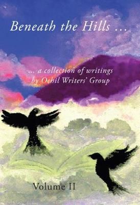 Beneath the Hills ...a Collection of Writings By Ochil Writers' Group