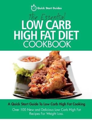 Essential Low Carb High Fat Diet Cookbook By Quick Start Guides