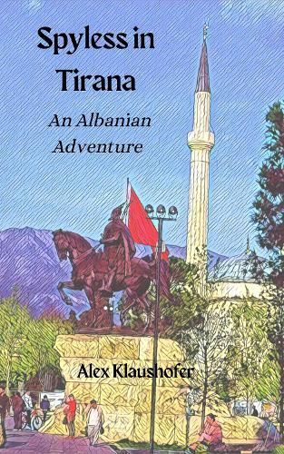 Spyless in Tirana By Alex Klaushofer 9780993323645 (Paperback)