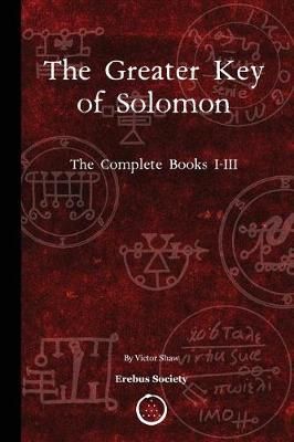 The Greater Key of Solomon: The Complete Books I-III By Shaw, Victor