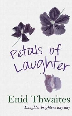 Petals of Laughter By Mrs Enid Ruth Alpha Thwaites 9780993349126