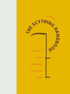 The Scything Handbook By Ian Miller 9780993389245 (Hardback)