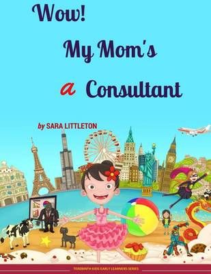 Wow! My Mom's a Consultant By Sara Littleton 9780993426551 (Paperback)