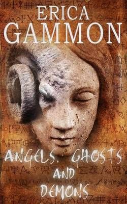 Angels, Ghosts and Demons By Erica Gammon 9780993443930 (Paperback)