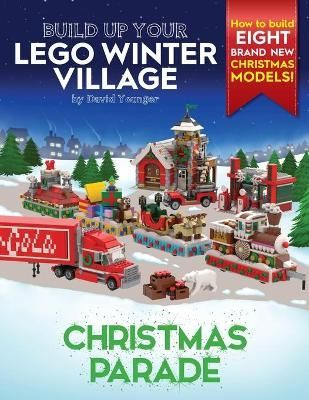 Build Up Your LEGO Winter Village: Christmas Parade By Younger, David