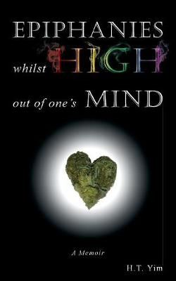 Epiphanies Whilst High Out Of One's Mind By H T Yim 9780993717468