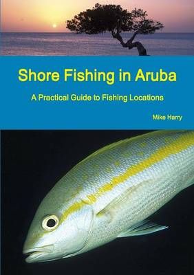 Shore Fishing in Aruba By Mike Harry 9780993769412 (Paperback)