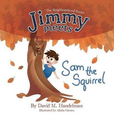 Jimmy Meets Sam the Squirrel By David M Handelman 9780993817700